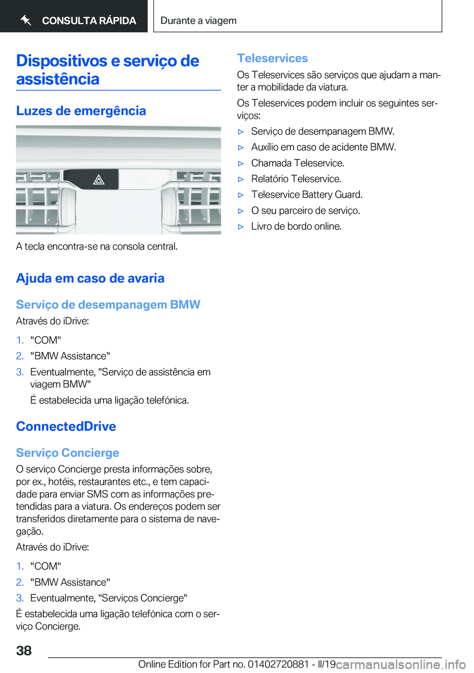 BMW X7 2019  Manual do condutor (in Portuguese) �D�i�s�p�o�s�i�t�i�v�o�s��e��s�e�r�v�i�