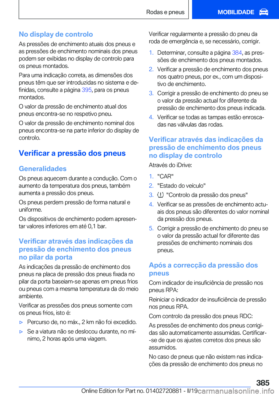 BMW X7 2019  Manual do condutor (in Portuguese) �N�o��d�i�s�p�l�a�y��d�e��c�o�n�t�r�o�l�o�A�s��p�r�e�s�s�õ�e�s��d�e��e�n�c�h�i�m�e�n�t�o��a�t�u�a�i�s��d�o�s��p�n�e�u�s��e
�a�s��p�r�e�s�s�õ�e�s��d�e��e�n�c�h�i�m�e�n�t�o��n�o�m�i�n�a�