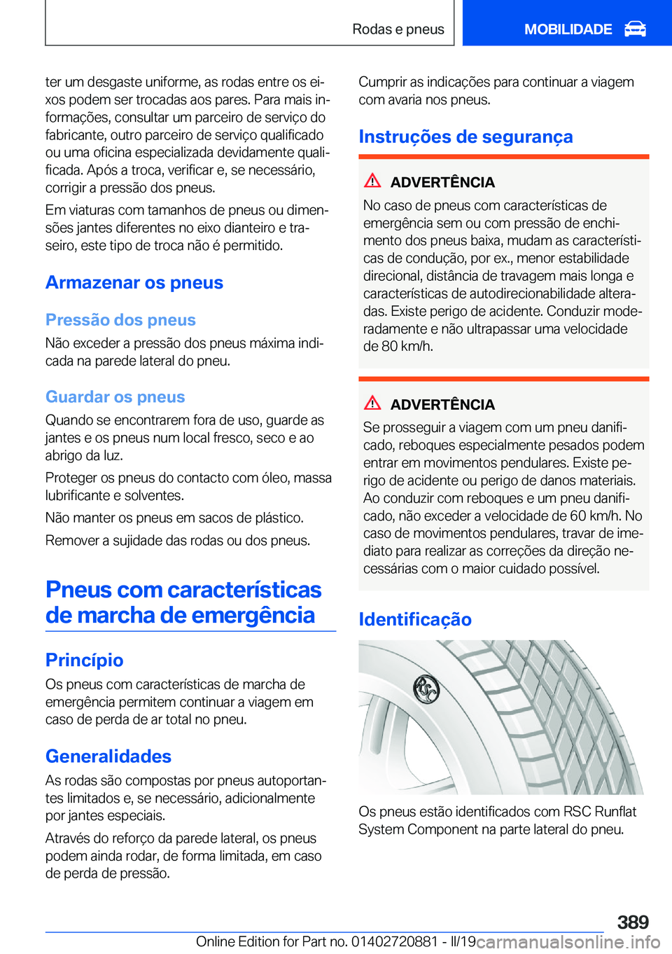 BMW X7 2019  Manual do condutor (in Portuguese) �t�e�r��u�m��d�e�s�g�a�s�t�e��u�n�i�f�o�r�m�e�,��a�s��r�o�d�a�s��e�n�t�r�e��o�s��e�iª�x�o�s��p�o�d�e�m��s�e�r��t�r�o�c�a�d�a�s��a�o�s��p�a�r�e�s�.��P�a�r�a��m�a�i�s��i�nª
�f�o�r�m�