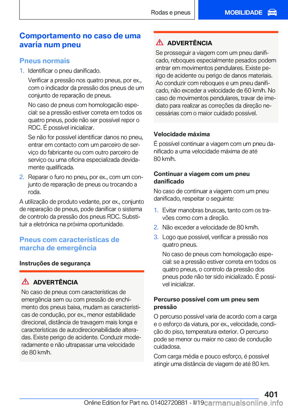 BMW X7 2019  Manual do condutor (in Portuguese) �C�o�m�p�o�r�t�a�m�e�n�t�o��n�o��c�a�s�o��d�e��u�m�a
�a�v�a�r�i�a��n�u�m��p�n�e�u
�P�n�e�u�s��n�o�r�m�a�i�s�1�.�I�d�e�n�t�i�f�i�c�a�r��o��p�n�e�u��d�a�n�i�f�i�c�a�d�o�.
�V�e�r�i�f�i�c�a�r��