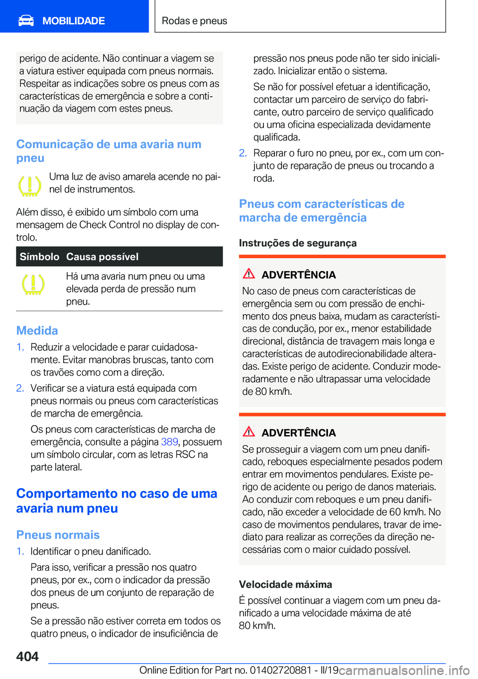 BMW X7 2019  Manual do condutor (in Portuguese) �p�e�r�i�g�o��d�e��a�c�i�d�e�n�t�e�.��N�ã�o��c�o�n�t�i�n�u�a�r��a��v�i�a�g�e�m��s�e�a��v�i�a�t�u�r�a��e�s�t�i�v�e�r��e�q�u�i�p�a�d�a��c�o�m��p�n�e�u�s��n�o�r�m�a�i�s�. �R�e�s�p�e�i�t�a�r