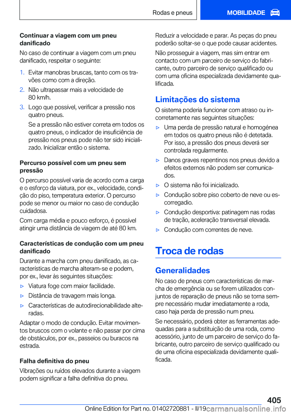 BMW X7 2019  Manual do condutor (in Portuguese) �C�o�n�t�i�n�u�a�r��a��v�i�a�g�e�m��c�o�m��u�m��p�n�e�u
�d�a�n�i�f�i�c�a�d�o
�N�o��c�a�s�o��d�e��c�o�n�t�i�n�u�a�r��a��v�i�a�g�e�m��c�o�m��u�m��p�n�e�u �d�a�n�i�f�i�c�a�d�o�,��r�e�s�p�e�