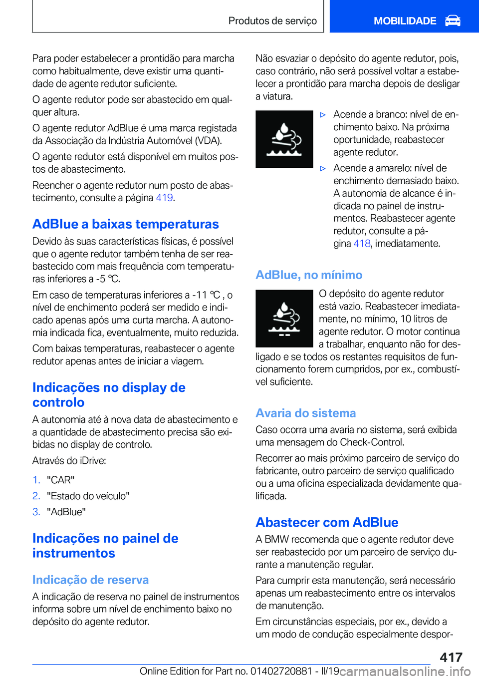 BMW X7 2019  Manual do condutor (in Portuguese) �P�a�r�a��p�o�d�e�r��e�s�t�a�b�e�l�e�c�e�r��a��p�r�o�n�t�i�d�ã�o��p�a�r�a��m�a�r�c�h�a
�c�o�m�o��h�a�b�i�t�u�a�l�m�e�n�t�e�,��d�e�v�e��e�x�i�s�t�i�r��u�m�a��q�u�a�n�t�iª �d�a�d�e��d�e�