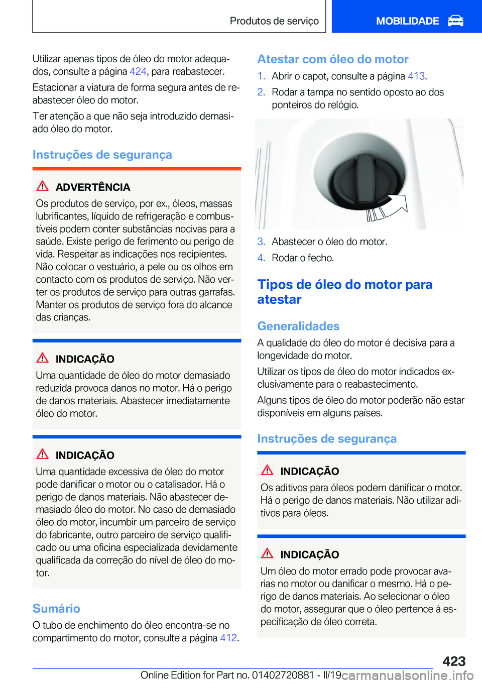 BMW X7 2019  Manual do condutor (in Portuguese) �U�t�i�l�i�z�a�r��a�p�e�n�a�s��t�i�p�o�s��d�e��ó�l�e�o��d�o��m�o�t�o�r��a�d�e�q�u�aª�d�o�s�,��c�o�n�s�u�l�t�e��a��p�á�g�i�n�a� �4�2�4�,��p�a�r�a��r�e�a�b�a�s�t�e�c�e�r�.
�E�s�t�a�c�i�