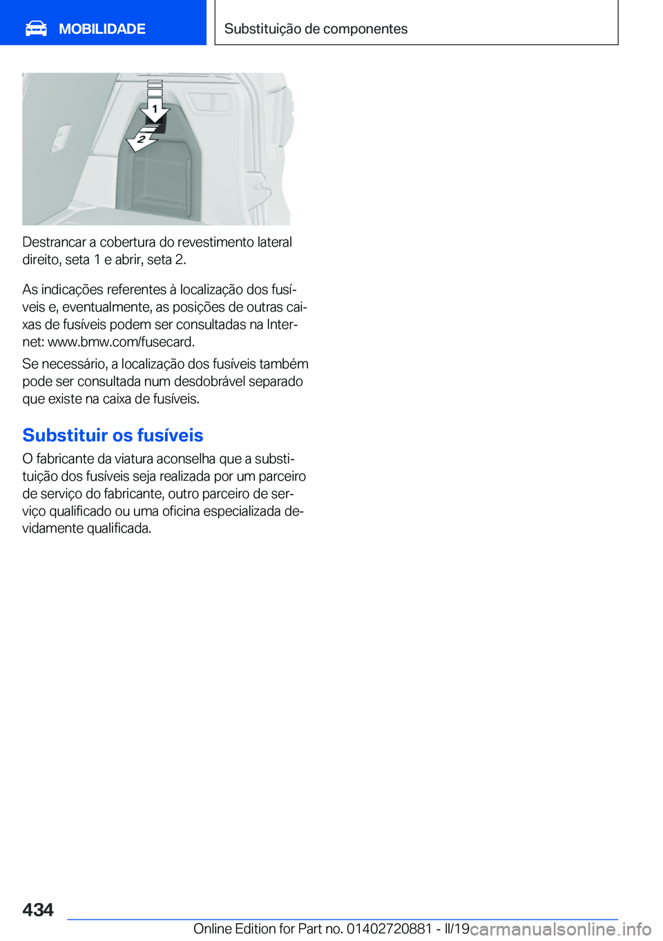 BMW X7 2019  Manual do condutor (in Portuguese) �D�e�s�t�r�a�n�c�a�r��a��c�o�b�e�r�t�u�r�a��d�o��r�e�v�e�s�t�i�m�e�n�t�o��l�a�t�e�r�a�l�d�i�r�e�i�t�o�,��s�e�t�a��1��e��a�b�r�i�r�,��s�e�t�a��2�.
�A�s��i�n�d�i�c�a�