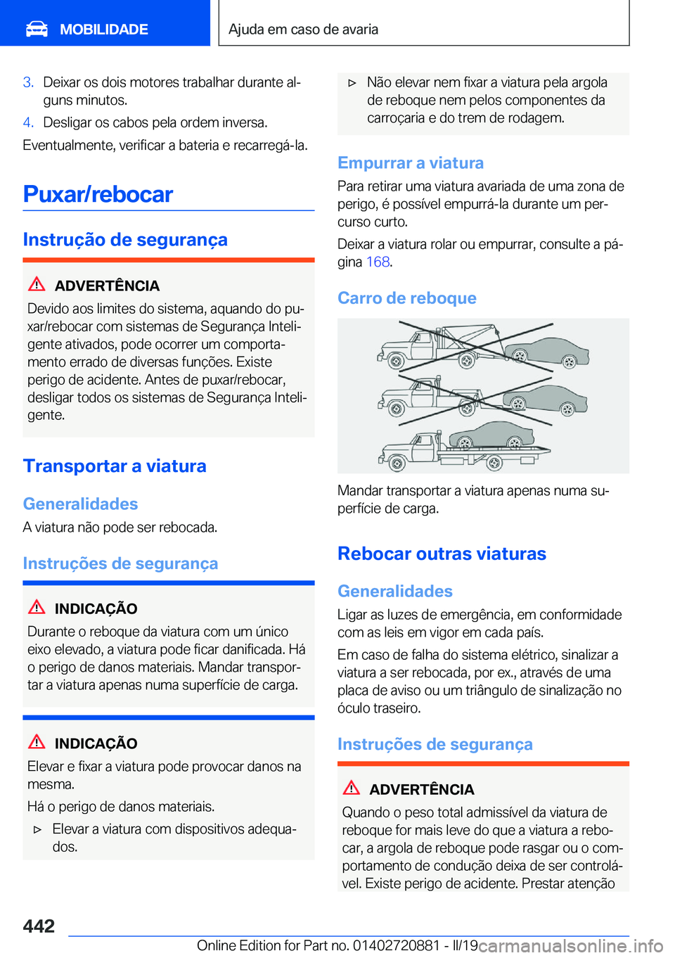 BMW X7 2019  Manual do condutor (in Portuguese) �3�.�D�e�i�x�a�r��o�s��d�o�i�s��m�o�t�o�r�e�s��t�r�a�b�a�l�h�a�r��d�u�r�a�n�t�e��a�lª�g�u�n�s��m�i�n�u�t�o�s�.�4�.�D�e�s�l�i�g�a�r��o�s��c�a�b�o�s��p�e�l�a��o�r�d�e�m��i�n�v�e�r�s�a�.
�E
