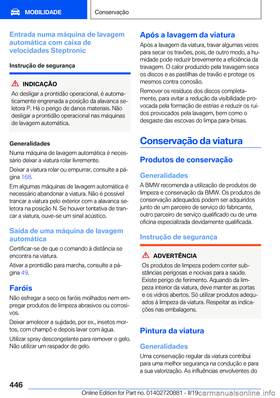 BMW X7 2019  Manual do condutor (in Portuguese) �E�n�t�r�a�d�a��n�u�m�a��m�á�q�u�i�n�a��d�e��l�a�v�a�g�e�m
�a�u�t�o�m�á�t�i�c�a��c�o�m��c�a�i�x�a��d�e
�v�e�l�o�c�i�d�a�d�e�s��S�t�e�p�t�r�o�n�i�c
�I�n�s�t�r�u�