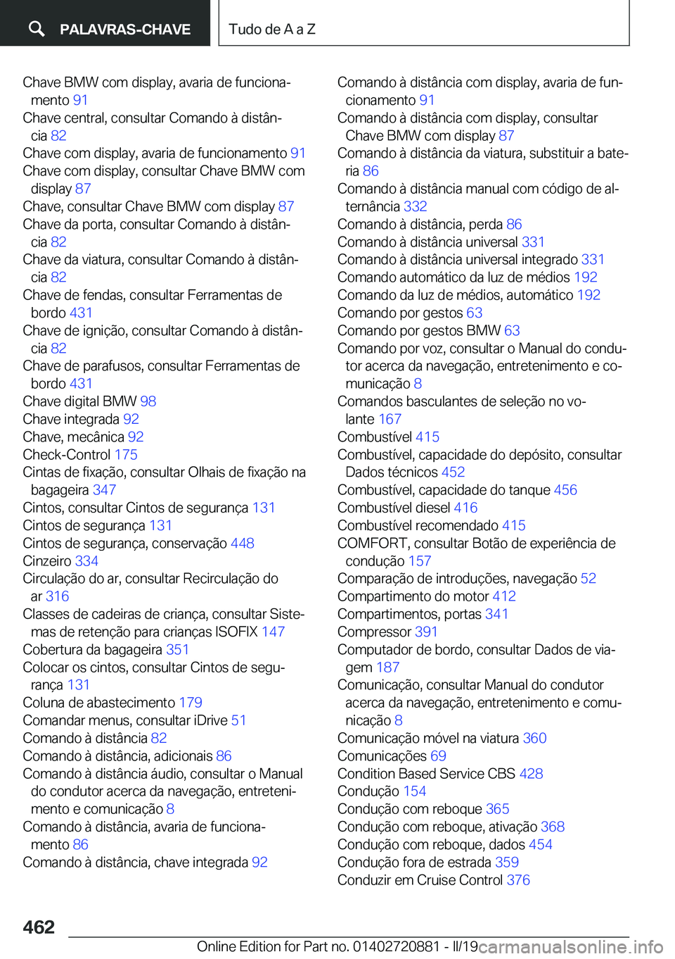 BMW X7 2019  Manual do condutor (in Portuguese) �C�h�a�v�e��B�M�W��c�o�m��d�i�s�p�l�a�y�,��a�v�a�r�i�a��d�e��f�u�n�c�i�o�n�aª�m�e�n�t�o� �9�1�
�C�h�a�v�e��c�e�n�t�r�a�l�,��c�o�n�s�u�l�t�a�r��C�o�m�a�n�d�o��à��d�i�s�t�â�nª �c�i�a�