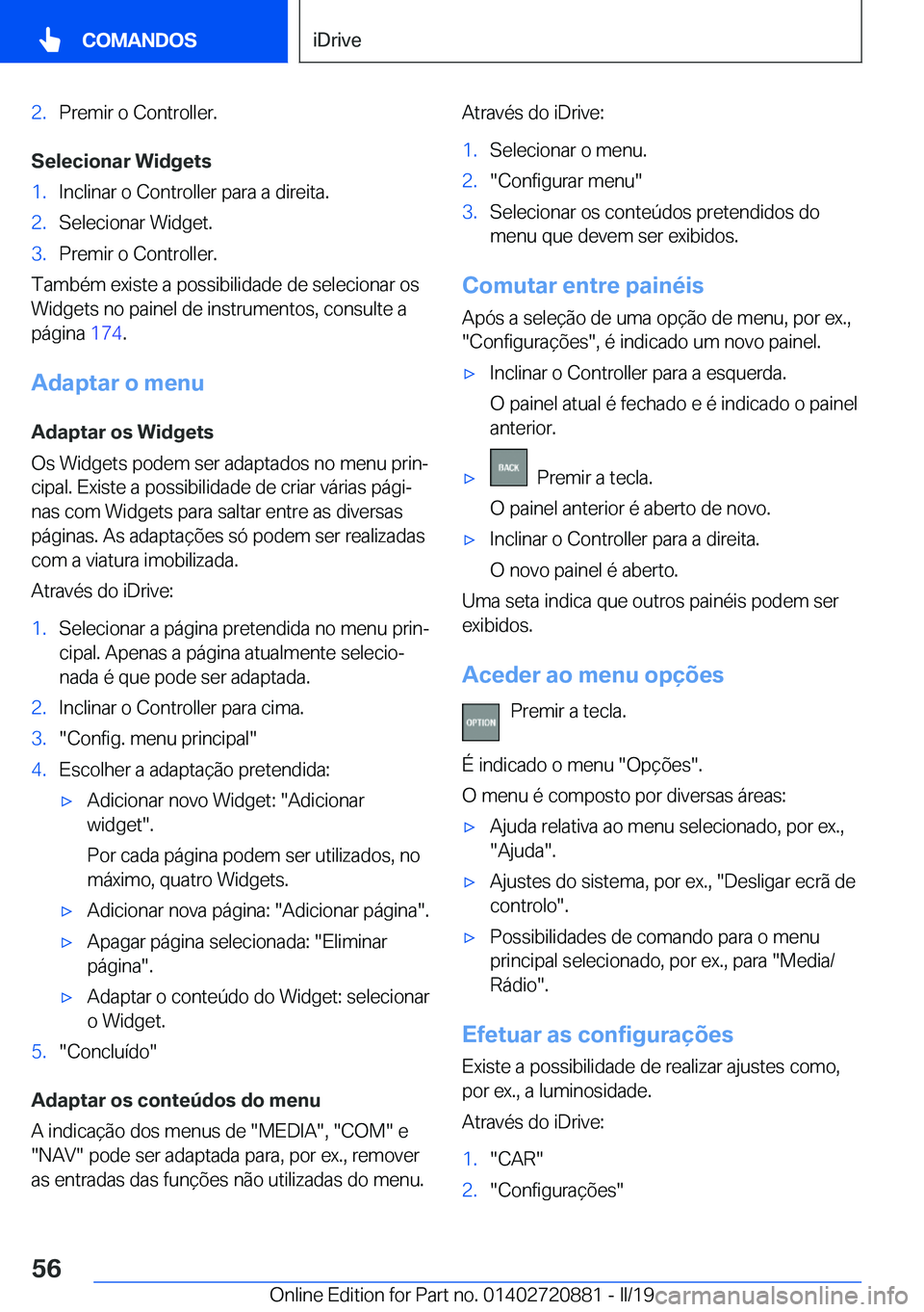 BMW X7 2019  Manual do condutor (in Portuguese) �2�.�P�r�e�m�i�r��o��C�o�n�t�r�o�l�l�e�r�.
�S�e�l�e�c�i�o�n�a�r��W�i�d�g�e�t�s
�1�.�I�n�c�l�i�n�a�r��o��C�o�n�t�r�o�l�l�e�r��p�a�r�a��a��d�i�r�e�i�t�a�.�2�.�S�e�l�e�c�i�o�n�a�r��W�i�d�g�e�t�.