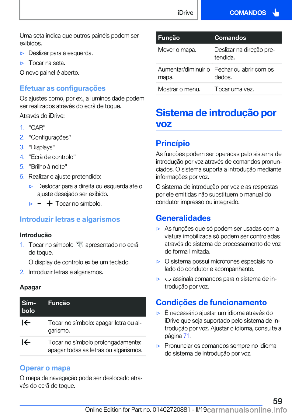 BMW X7 2019  Manual do condutor (in Portuguese) �U�m�a��s�e�t�a��i�n�d�i�c�a��q�u�e��o�u�t�r�o�s��p�a�i�n�é�i�s��p�o�d�e�m��s�e�r
�e�x�i�b�i�d�o�s�.x�D�e�s�l�i�z�a�r��p�a�r�a��a��e�s�q�u�e�r�d�a�.x�T�o�c�a�r��n�a��s�e�t�a�.
�O��n�o�