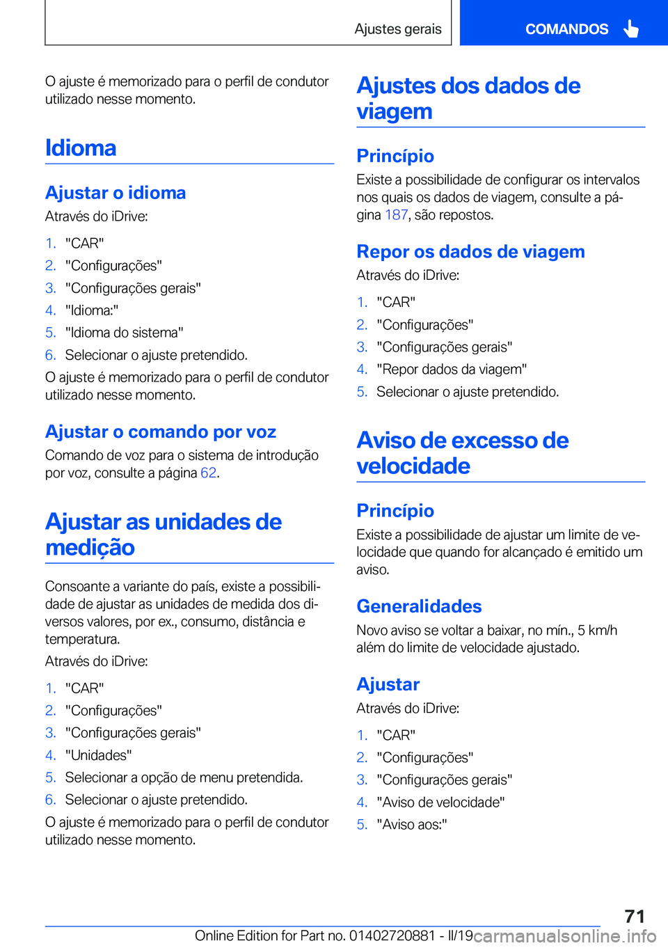 BMW X7 2019  Manual do condutor (in Portuguese) �O��a�j�u�s�t�e��é��m�e�m�o�r�i�z�a�d�o��p�a�r�a��o��p�e�r�f�i�l��d�e��c�o�n�d�u�t�o�r
�u�t�i�l�i�z�a�d�o��n�e�s�s�e��m�o�m�e�n�t�o�.
�I�d�i�o�m�a
�A�j�u�s�t�a�r��o��i�d�i�o�m�a
�A�t�r�a�