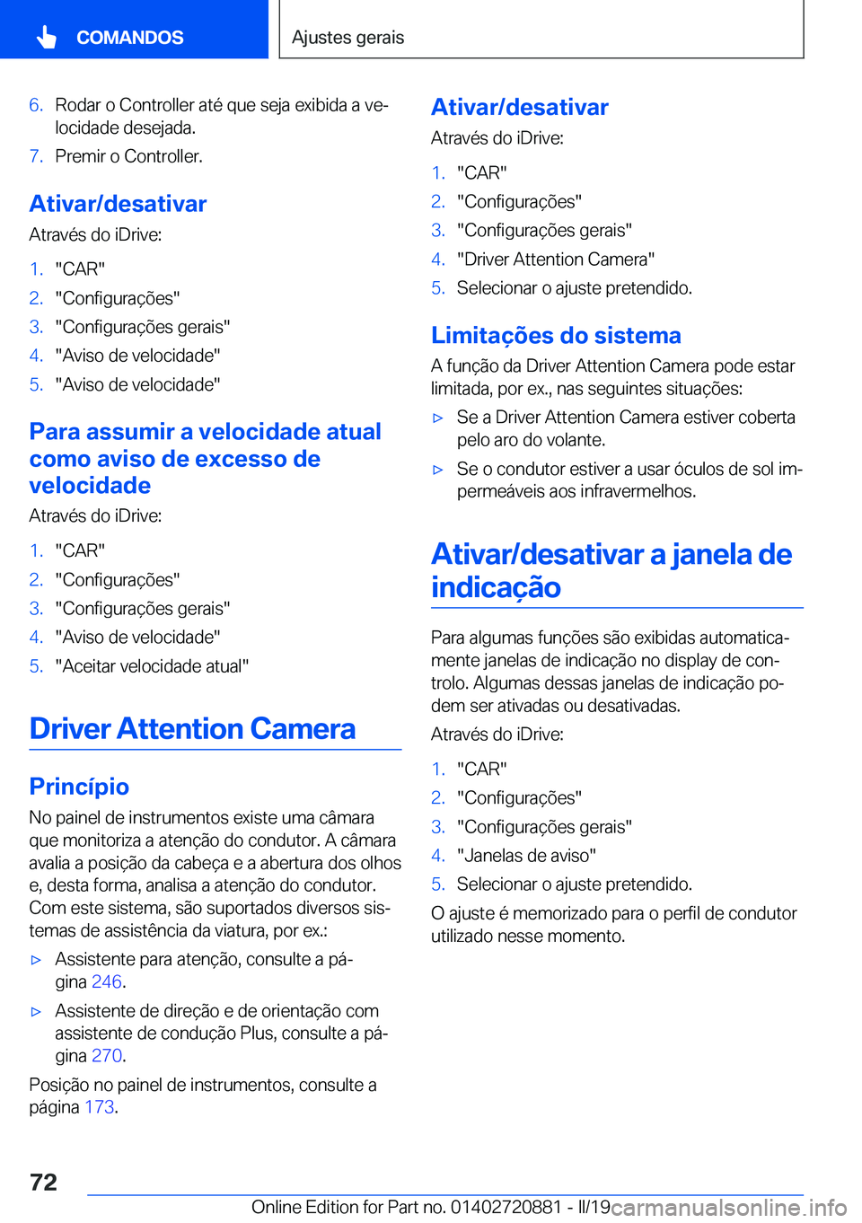 BMW X7 2019  Manual do condutor (in Portuguese) �6�.�R�o�d�a�r��o��C�o�n�t�r�o�l�l�e�r��a�t�é��q�u�e��s�e�j�a��e�x�i�b�i�d�a��a��v�eª
�l�o�c�i�d�a�d�e��d�e�s�e�j�a�d�a�.�7�.�P�r�e�m�i�r��o��C�o�n�t�r�o�l�l�e�r�.
�A�t�i�v�a�r�/�d�e�s�a