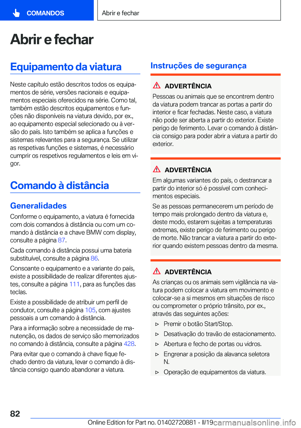 BMW X7 2019  Manual do condutor (in Portuguese) �A�b�r�i�r��e��f�e�c�h�a�r�E�q�u�i�p�a�m�e�n�t�o��d�a��v�i�a�t�u�r�a
�N�e�s�t�e��c�a�p�