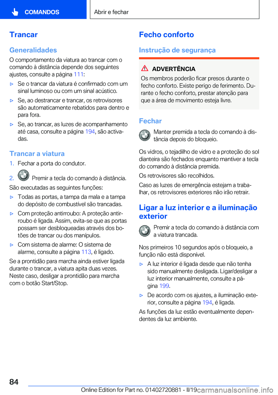 BMW X7 2019  Manual do condutor (in Portuguese) �T�r�a�n�c�a�r�G�e�n�e�r�a�l�i�d�a�d�e�s
�O��c�o�m�p�o�r�t�a�m�e�n�t�o��d�a��v�i�a�t�u�r�a��a�o��t�r�a�n�c�a�r��c�o�m��o
�c�o�m�a�n�d�o��à��d�i�s�t�â�n�c�i�a��d�e�p�e�n�d�e��d�o�s��s�e�g