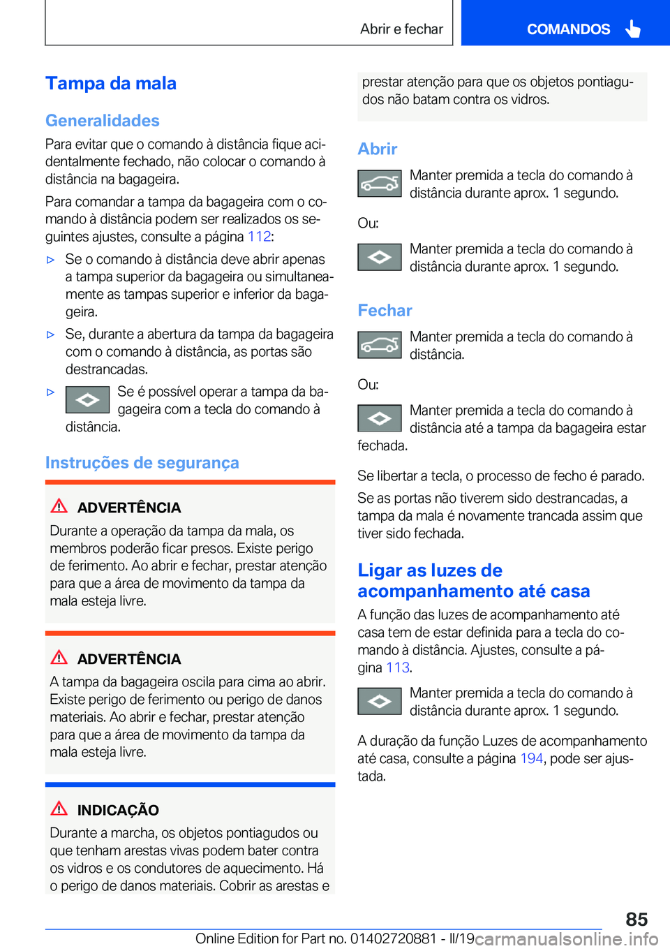 BMW X7 2019  Manual do condutor (in Portuguese) �T�a�m�p�a��d�a��m�a�l�a
�G�e�n�e�r�a�l�i�d�a�d�e�s �P�a�r�a��e�v�i�t�a�r��q�u�e��o��c�o�m�a�n�d�o��à��d�i�s�t�â�n�c�i�a��f�i�q�u�e��a�c�iª�d�e�n�t�a�l�m�e�n�t�e��f�e�c�h�a�d�o�,��n�ã