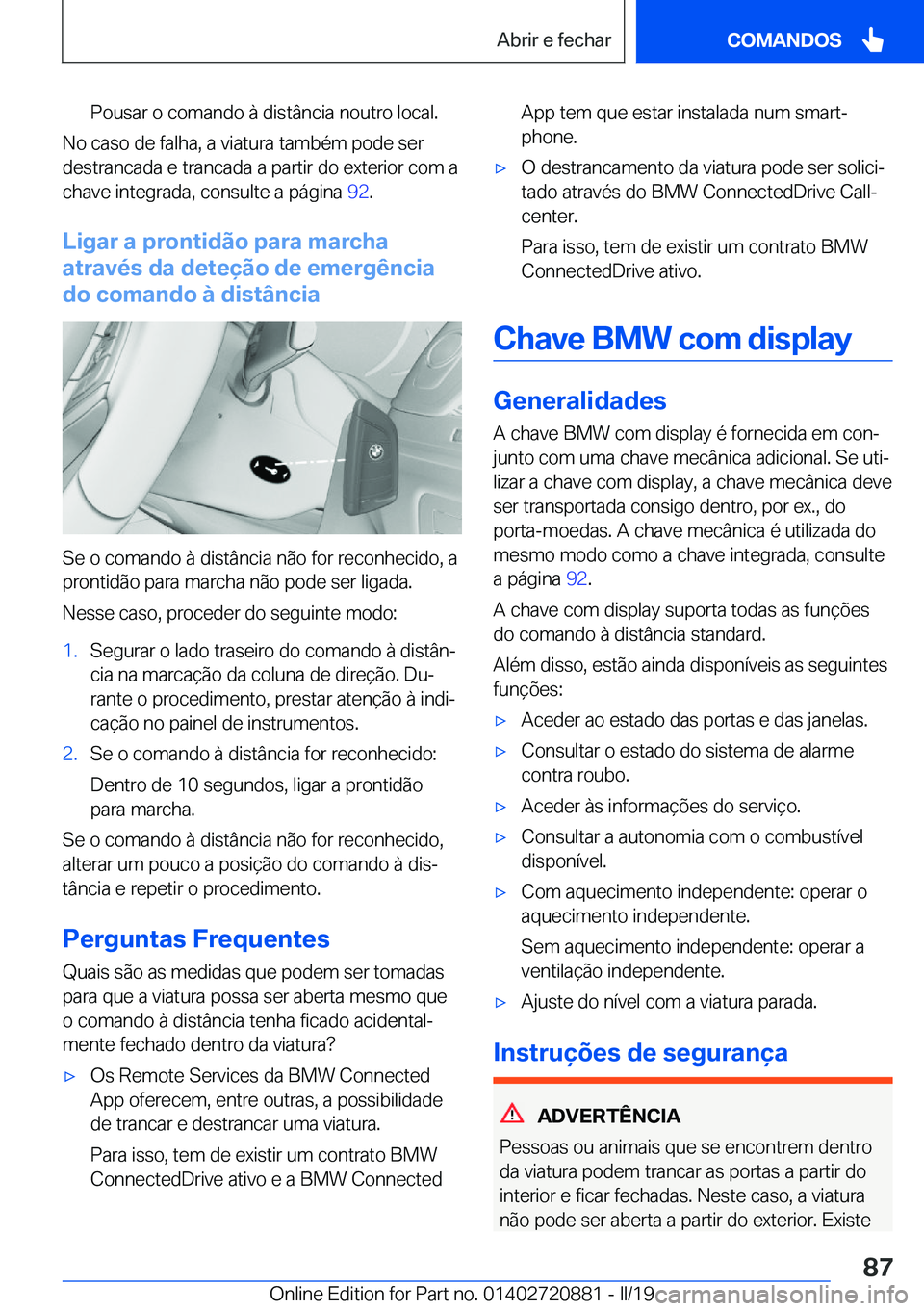 BMW X7 2019  Manual do condutor (in Portuguese) �P�o�u�s�a�r��o��c�o�m�a�n�d�o��à��d�i�s�t�â�n�c�i�a��n�o�u�t�r�o��l�o�c�a�l�.
�N�o��c�a�s�o��d�e��f�a�l�h�a�,��a��v�i�a�t�u�r�a��t�a�m�b�é�m��p�o�d�e��s�e�r�d�e�s�t�r�a�n�c�a�d�a��e