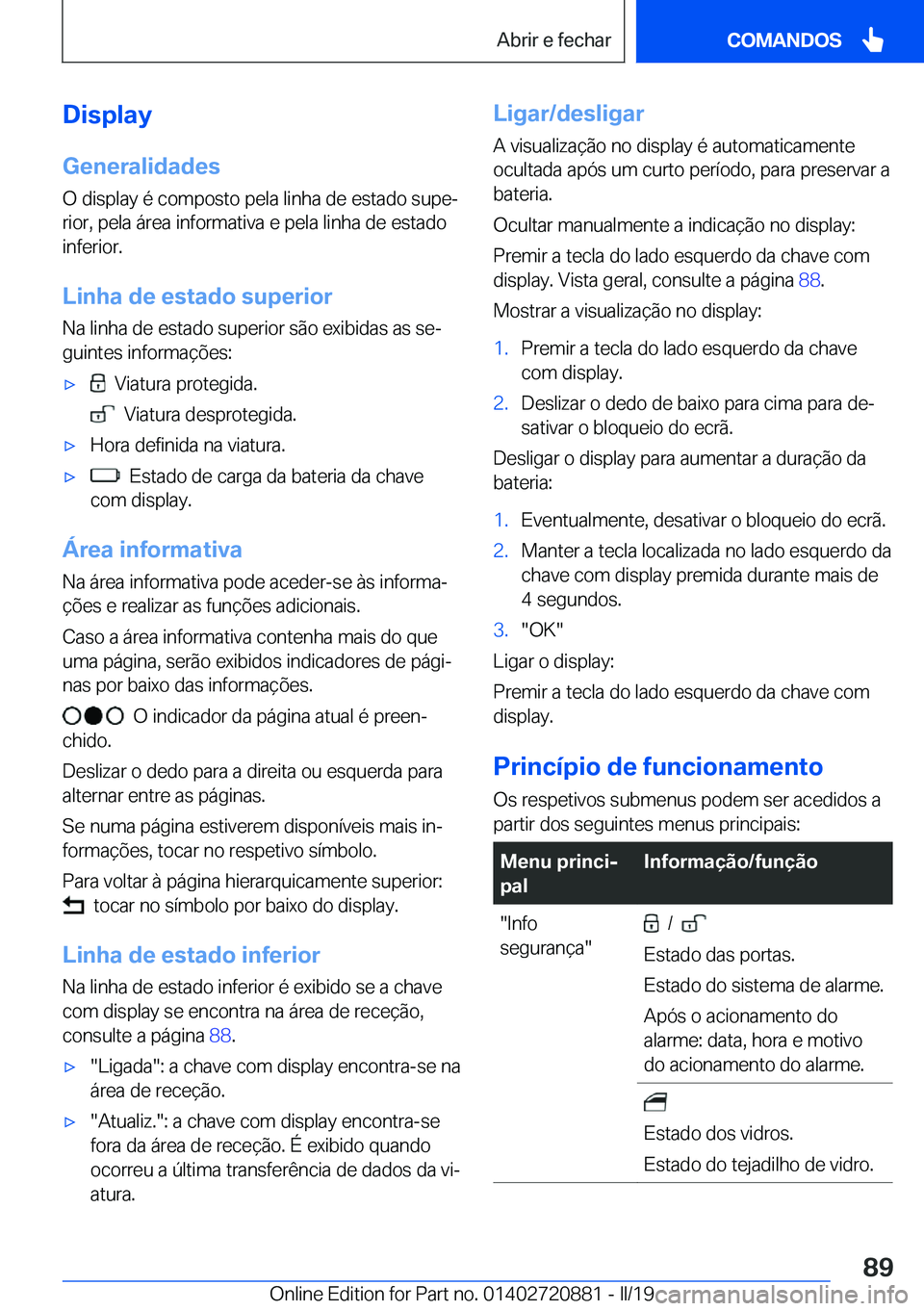 BMW X7 2019  Manual do condutor (in Portuguese) �D�i�s�p�l�a�y�G�e�n�e�r�a�l�i�d�a�d�e�s
�O��d�i�s�p�l�a�y��é��c�o�m�p�o�s�t�o��p�e�l�a��l�i�n�h�a��d�e��e�s�t�a�d�o��s�u�p�eª �r�i�o�r�,��p�e�l�a��á�r�e�a��i�n�f�o�r�m�a�t�i�v�a��e��