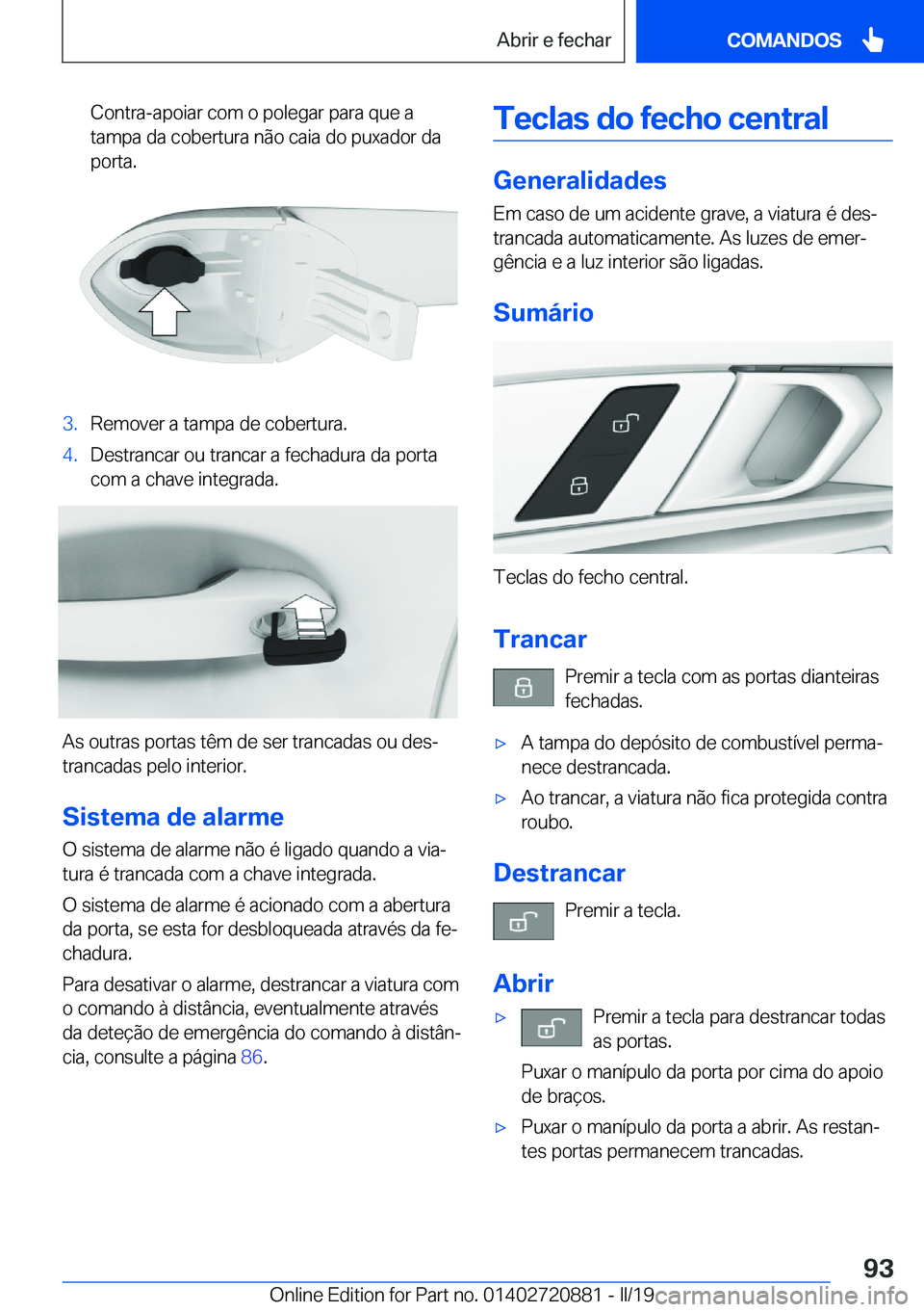 BMW X7 2019  Manual do condutor (in Portuguese) �C�o�n�t�r�a�-�a�p�o�i�a�r��c�o�m��o��p�o�l�e�g�a�r��p�a�r�a��q�u�e��a�t�a�m�p�a��d�a��c�o�b�e�r�t�u�r�a��n�ã�o��c�a�i�a��d�o��p�u�x�a�d�o�r��d�a
�p�o�r�t�a�.�3�.�R�e�m�o�v�e�r��a��t�a