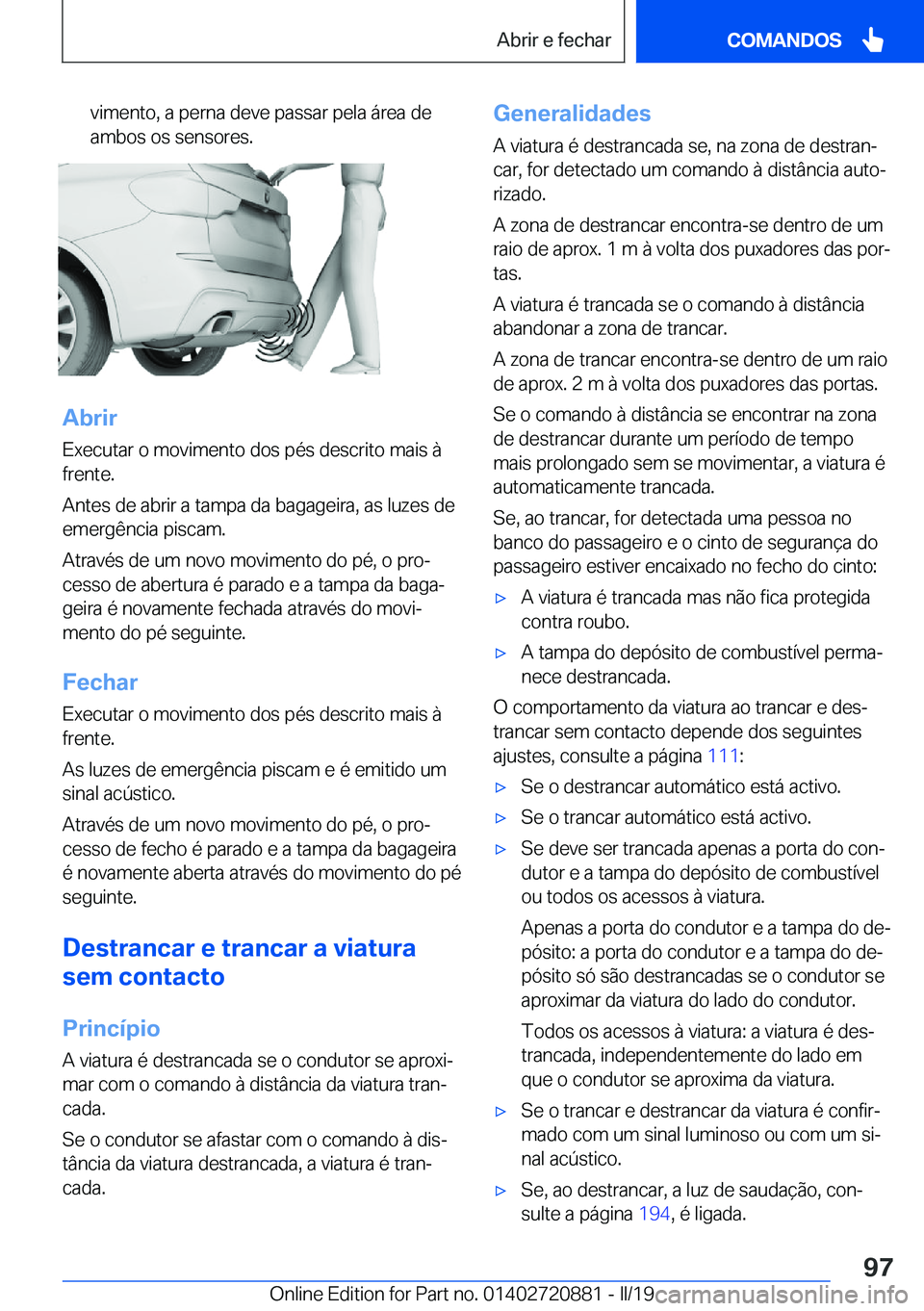 BMW X7 2019  Manual do condutor (in Portuguese) �v�i�m�e�n�t�o�,��a��p�e�r�n�a��d�e�v�e��p�a�s�s�a�r��p�e�l�a��á�r�e�a��d�e
�a�m�b�o�s��o�s��s�e�n�s�o�r�e�s�.
�A�b�r�i�r
�E�x�e�c�u�t�a�r��o��m�o�v�i�m�e�n�t�o��d�o�s��p�é�s��d�e�s�c�