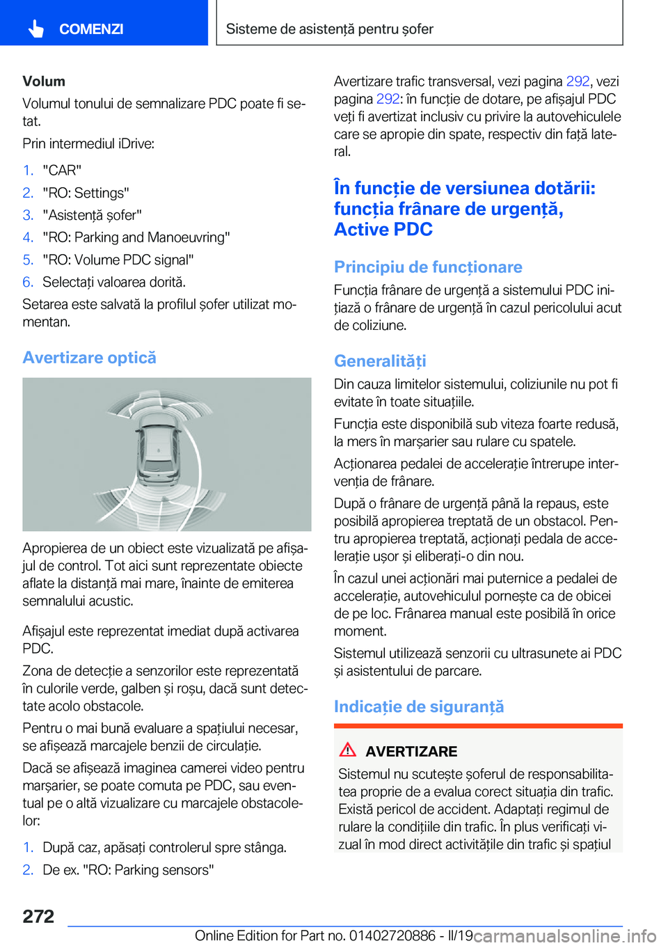 BMW X7 2019  Ghiduri De Utilizare (in Romanian) �V�o�l�u�m
�V�o�l�u�m�u�l��t�o�n�u�l�u�i��d�e��s�e�m�n�a�l�i�z�a�r�e��P�D�C��p�o�a�t�e��f�i��s�ej �t�a�t�.
�P�r�i�n��i�n�t�e�r�m�e�d�i�u�l��i�D�r�i�v�e�:�1�.��C�A�R��2�.��R�O�:��S�e�t�t�