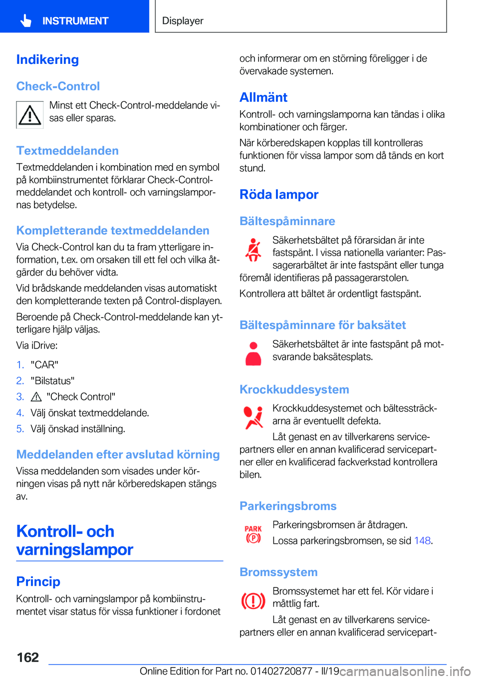 BMW X7 2019  InstruktionsbÖcker (in Swedish) �I�n�d�i�k�e�r�i�n�g
�C�h�e�c�k�-�C�o�n�t�r�o�l �M�i�n�s�t��e�t�t��C�h�e�c�k�-�C�o�n�t�r�o�l�-�m�e�d�d�e�l�a�n�d�e��v�ij
�s�a�s��e�l�l�e�r��s�p�a�r�a�s�.
�T�e�x�t�m�e�d�d�e�l�a�n�d�e�n
�T�e�x�t�
