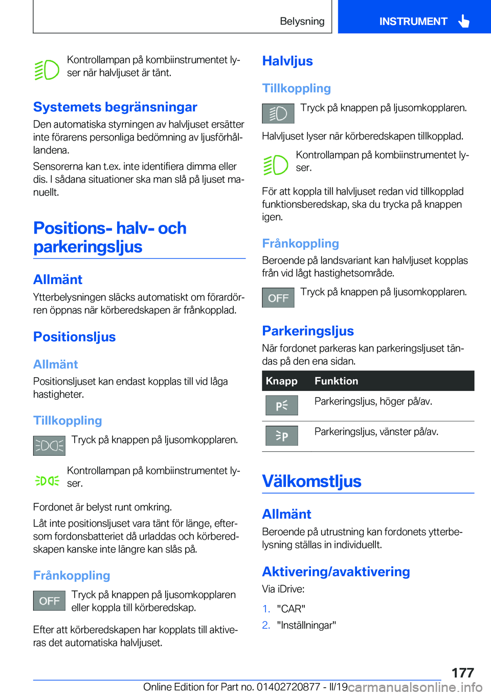 BMW X7 2019  InstruktionsbÖcker (in Swedish) �K�o�n�t�r�o�l�l�a�m�p�a�n��p�å��k�o�m�b�i�i�n�s�t�r�u�m�e�n�t�e�t��l�yj
�s�e�r��n�ä�r��h�a�l�v�l�j�u�s�e�t��ä�r��t�ä�n�t�.
�S�y�s�t�e�m�e�t�s��b�e�g�r�ä�n�s�n�i�n�g�a�r �D�e�n��a�u�t�o