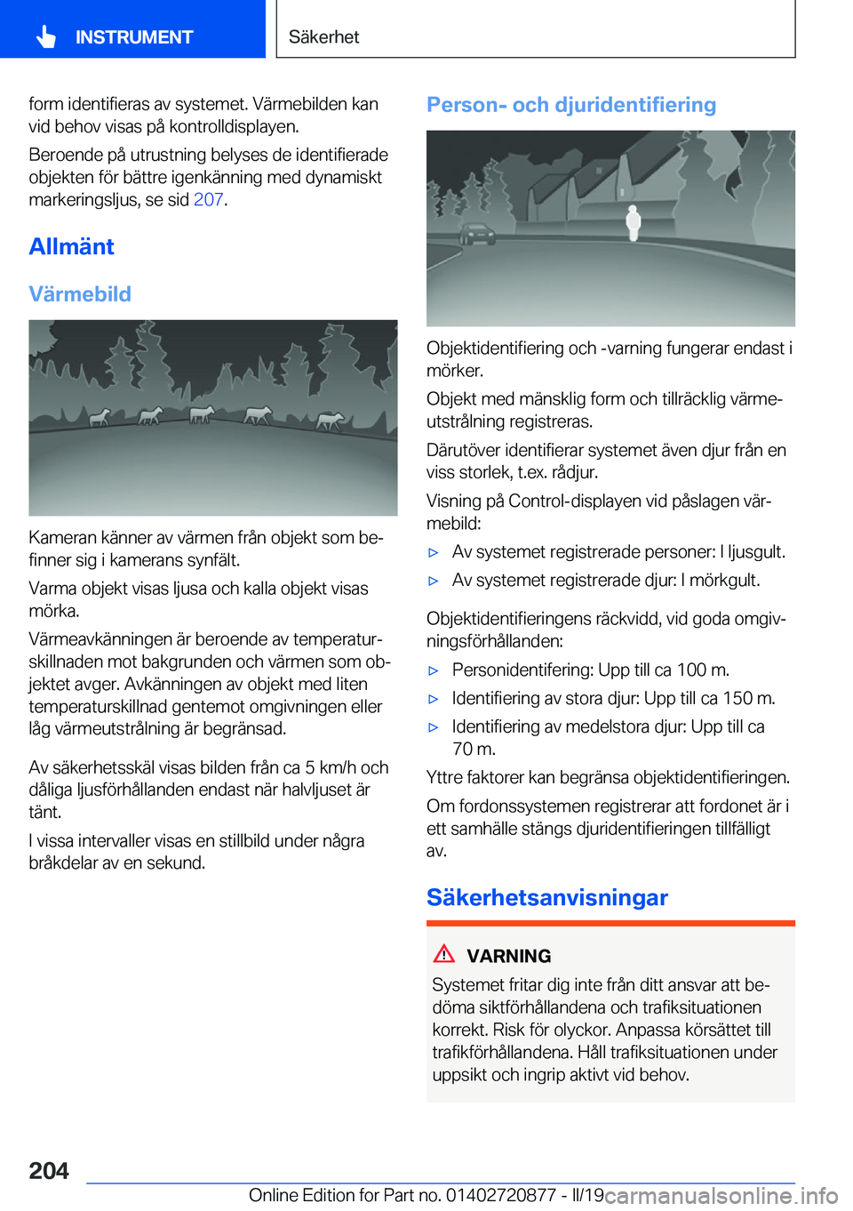 BMW X7 2019  InstruktionsbÖcker (in Swedish) �f�o�r�m��i�d�e�n�t�i�f�i�e�r�a�s��a�v��s�y�s�t�e�m�e�t�.��V�ä�r�m�e�b�i�l�d�e�n��k�a�n�v�i�d��b�e�h�o�v��v�i�s�a�s��p�å��k�o�n�t�r�o�l�l�d�i�s�p�l�a�y�e�n�.
�B�e�r�o�e�n�d�e��p�å��u�t�r
