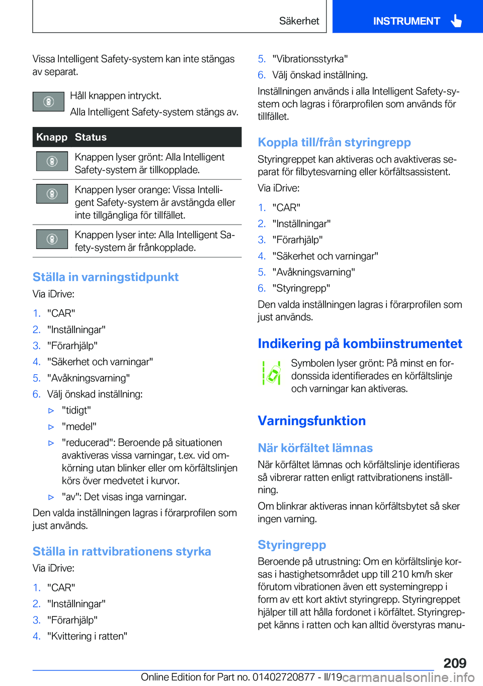 BMW X7 2019  InstruktionsbÖcker (in Swedish) �V�i�s�s�a��I�n�t�e�l�l�i�g�e�n�t��S�a�f�e�t�y�-�s�y�s�t�e�m��k�a�n��i�n�t�e��s�t�ä�n�g�a�s�a�v��s�e�p�a�r�a�t�.
�H�å�l�l��k�n�a�p�p�e�n��i�n�t�r�y�c�k�t�.
�A�l�l�a��I�n�t�e�l�l�i�g�e�n�t�