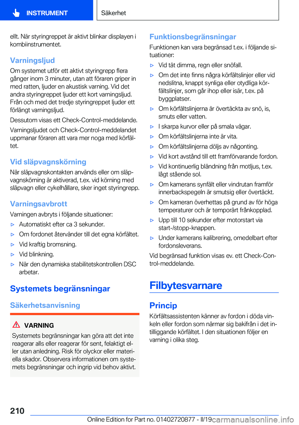 BMW X7 2019  InstruktionsbÖcker (in Swedish) �e�l�l�t�.��N�ä�r��s�t�y�r�i�n�g�r�e�p�p�e�t��ä�r��a�k�t�i�v�t��b�l�i�n�k�a�r��d�i�s�p�l�a�y�e�n��i�k�o�m�b�i�i�n�s�t�r�u�m�e�n�t�e�t�.
�V�a�r�n�i�n�g�s�l�j�u�d
�O�m��s�y�s�t�e�m�e�t��u�t�f