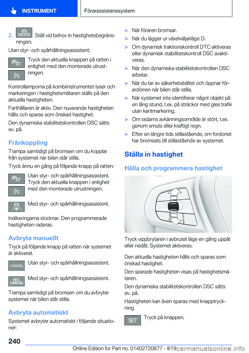 BMW X7 2019  InstruktionsbÖcker (in Swedish) �2�.���S�t�ä�l�l��v�i�d��b�e�h�o�v��i�n��h�a�s�t�i�g�h�e�t�s�b�e�g�r�ä�n�sj
�n�i�n�g�e�n�.
�U�t�a�n��s�t�y�r�-��o�c�h��s�p�å�r�h�å�l�l�n�i�n�g�s�a�s�s�i�s�t�e�n�t�:
�T�r�y�c�k��d�e�n��