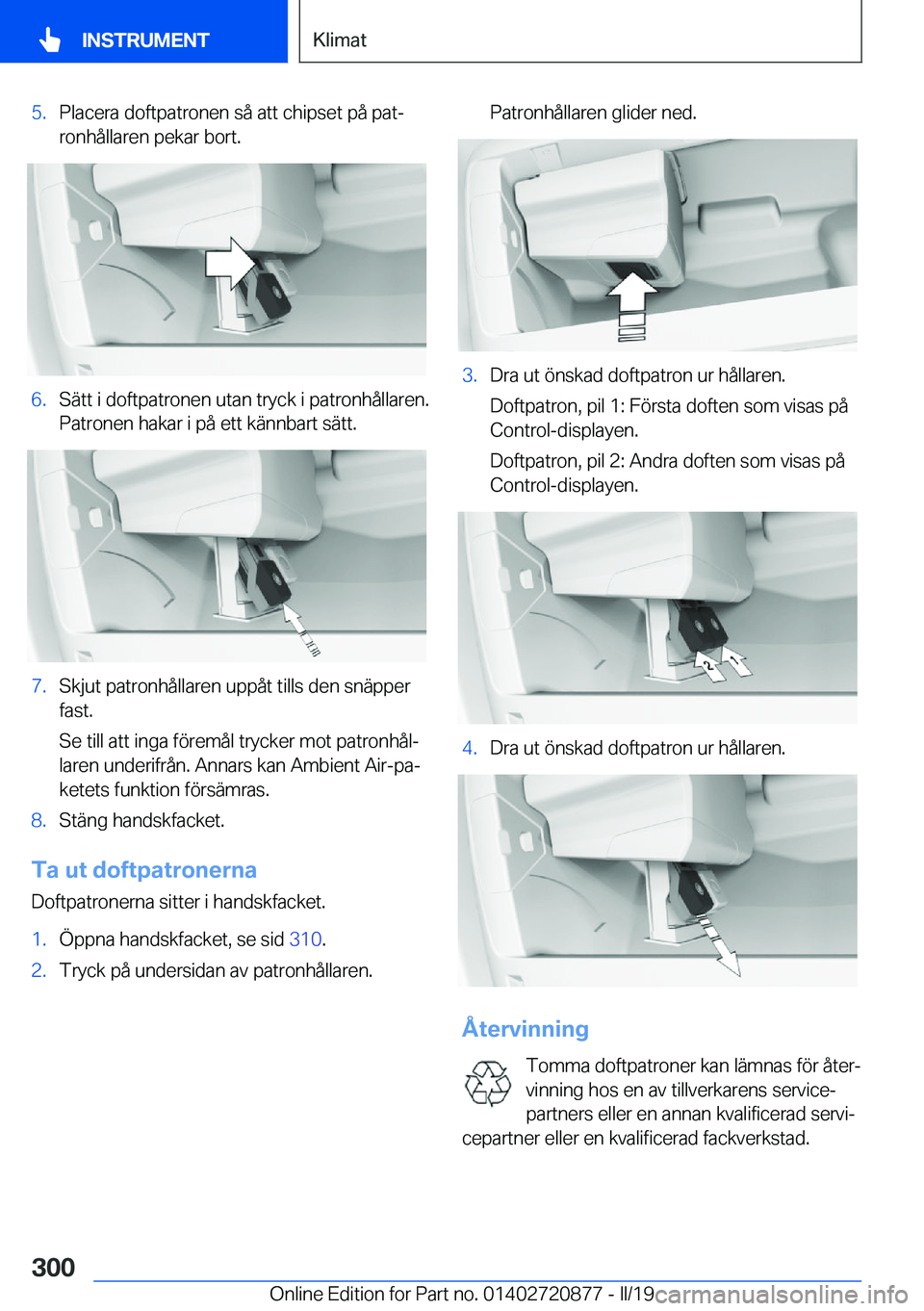 BMW X7 2019  InstruktionsbÖcker (in Swedish) �5�.�P�l�a�c�e�r�a��d�o�f�t�p�a�t�r�o�n�e�n��s�å��a�t�t��c�h�i�p�s�e�t��p�å��p�a�tj
�r�o�n�h�å�l�l�a�r�e�n��p�e�k�a�r��b�o�r�t�.�6�.�S�ä�t�t��i��d�o�f�t�p�a�t�r�o�n�e�n��u�t�a�n��t�r�