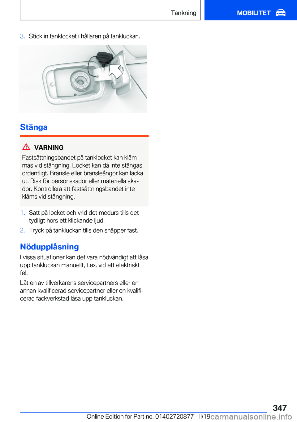 BMW X7 2019  InstruktionsbÖcker (in Swedish) �3�.�S�t�i�c�k��i�n��t�a�n�k�l�o�c�k�e�t��i��h�å�l�l�a�r�e�n��p�å��t�a�n�k�l�u�c�k�a�n�.
�S�t�ä�n�g�a
�V�A�R�N�I�N�G
�F�a�s�t�s�ä�t�t�n�i�n�g�s�b�a�n�d�e�t��p�å��t�a�n�k�l�o�c�k�e�t��k�a