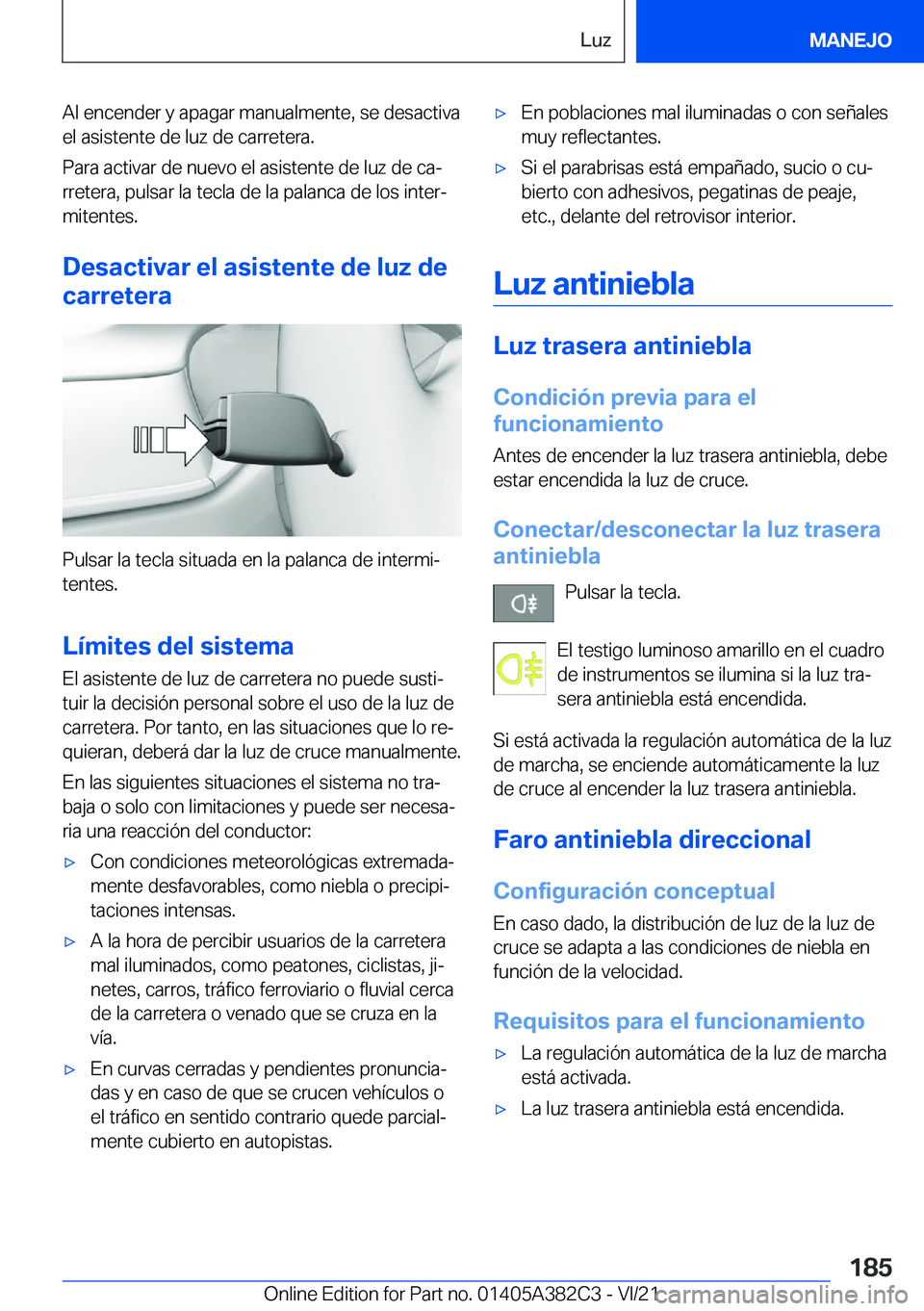 BMW Z4 2022  Manuales de Empleo (in Spanish) �A�l��e�n�c�e�n�d�e�r��y��a�p�a�g�a�r��m�a�n�u�a�l�m�e�n�t�e�,��s�e��d�e�s�a�c�t�i�v�a
�e�l��a�s�i�s�t�e�n�t�e��d�e��l�u�z��d�e��c�a�r�r�e�t�e�r�a�.
�P�a�r�a��a�c�t�i�v�a�r��d�e��n�u�e�v