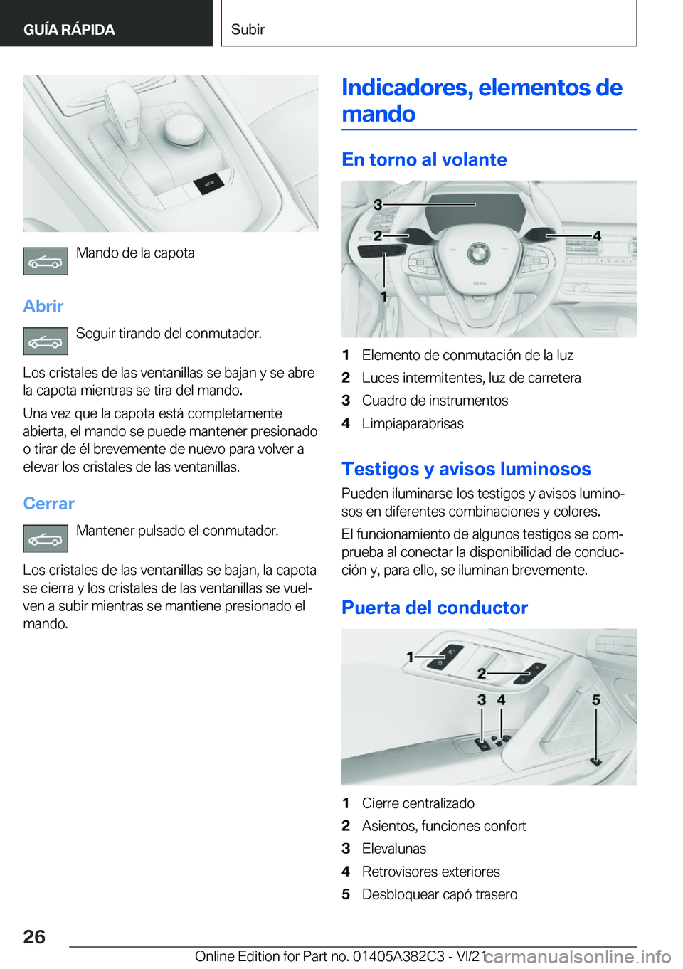 BMW Z4 2022  Manuales de Empleo (in Spanish) �M�a�n�d�o��d�e��l�a��c�a�p�o�t�a
�A�b�r�i�r �S�e�g�u�i�r��t�i�r�a�n�d�o��d�e�l��c�o�n�m�u�t�a�d�o�r�.
�L�o�s��c�r�i�s�t�a�l�e�s��d�e��l�a�s��v�e�n�t�a�n�i�l�l�a�s��s�e��b�a�j�a�n��y��s�