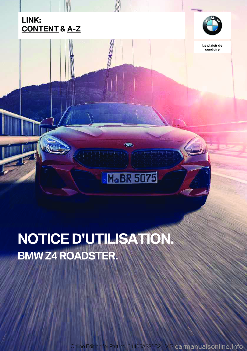 BMW Z4 2022  Notices Demploi (in French) �L�e��p�l�a�i�s�i�r��d�e�c�o�n�d�u�i�r�e
�N�O�T�I�C�E��D�'�U�T�I�L�I�S�A�T�I�O�N�.
�B�M�W��Z�4��R�O�A�D�S�T�E�R�.�L�I�N�K�:
�C�O�N�T�E�N�T��&��A�-�Z�O�n�l�i�n�e��E�d�i�t�i�o�n��f�o�r��P�