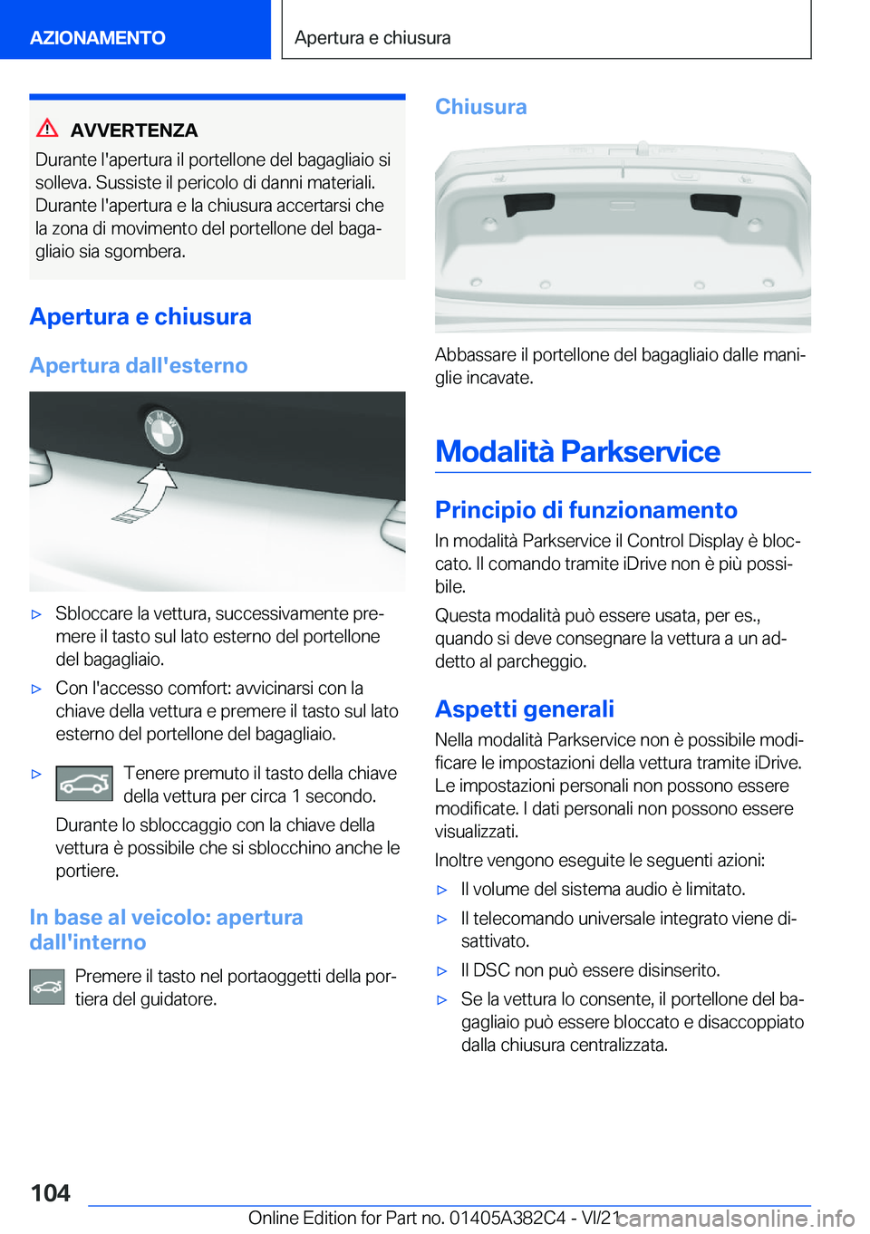 BMW Z4 2022  Libretti Di Uso E manutenzione (in Italian) �A�V�V�E�R�T�E�N�Z�A
�D�u�r�a�n�t�e��l�'�a�p�e�r�t�u�r�a��i�l��p�o�r�t�e�l�l�o�n�e��d�e�l��b�a�g�a�g�l�i�a�i�o��s�i �s�o�l�l�e�v�a�.��S�u�s�s�i�s�t�e��i�l��p�e�r�i�c�o�l�o��d�i��d�a�n�n
