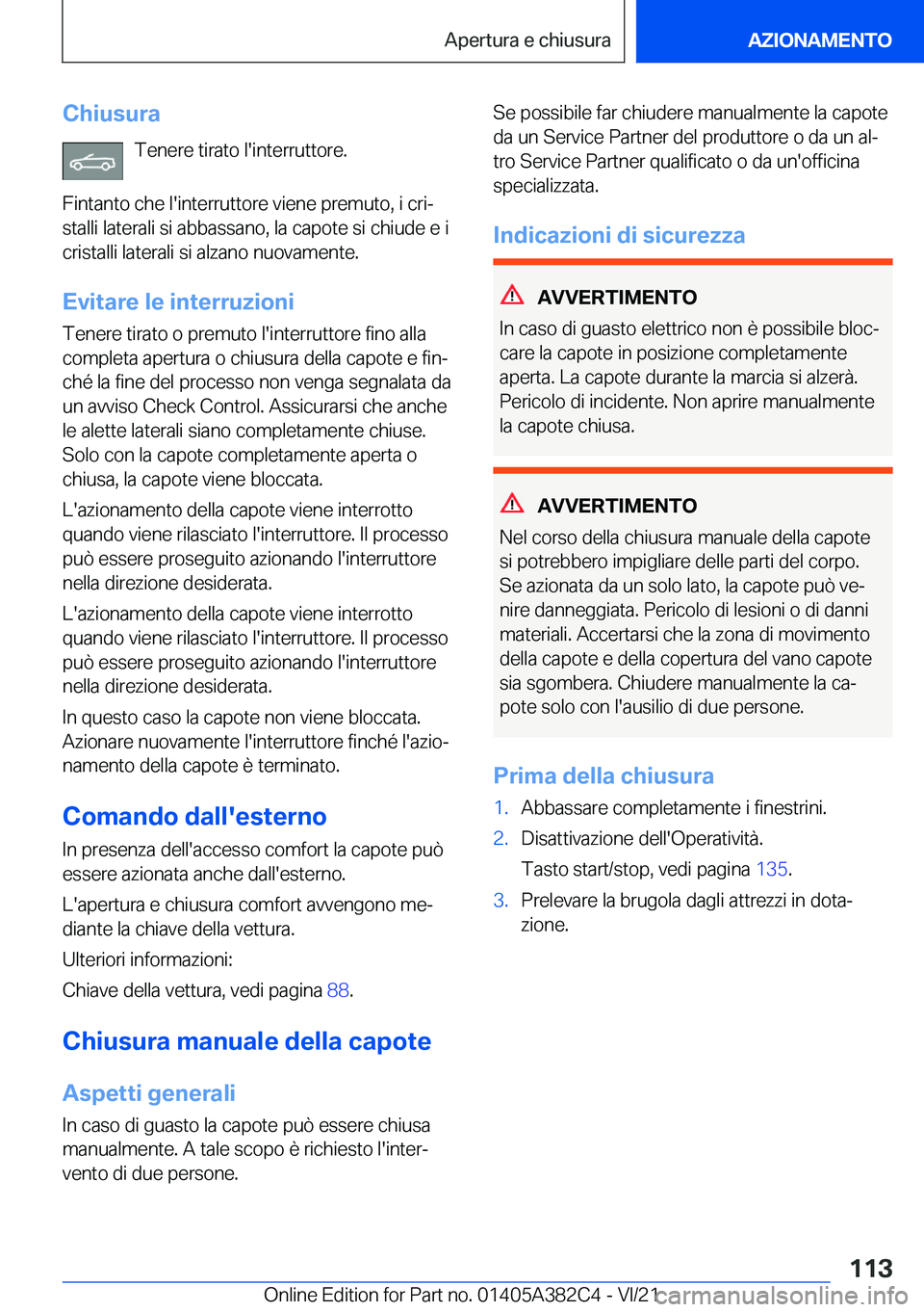BMW Z4 2022  Libretti Di Uso E manutenzione (in Italian) �C�h�i�u�s�u�r�a�T�e�n�e�r�e��t�i�r�a�t�o��l�'�i�n�t�e�r�r�u�t�t�o�r�e�.
�F�i�n�t�a�n�t�o��c�h�e��l�'�i�n�t�e�r�r�u�t�t�o�r�e��v�i�e�n�e��p�r�e�m�u�t�o�,��i��c�r�iª
�s�t�a�l�l�i��l�