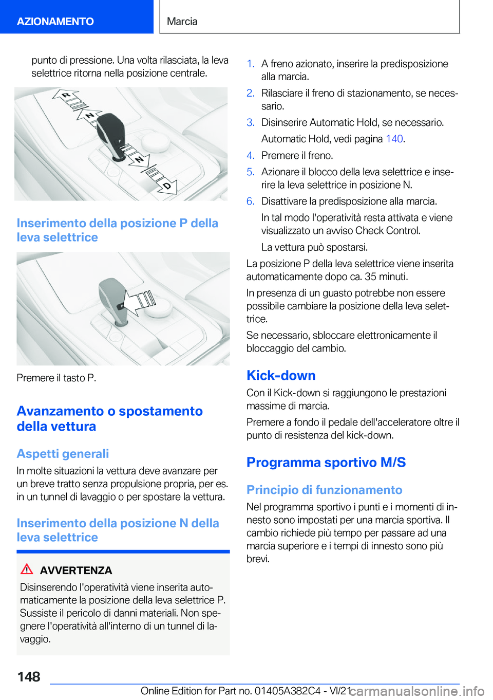 BMW Z4 2022  Libretti Di Uso E manutenzione (in Italian) �p�u�n�t�o��d�i��p�r�e�s�s�i�o�n�e�.��U�n�a��v�o�l�t�a��r�i�l�a�s�c�i�a�t�a�,��l�a��l�e�v�a
�s�e�l�e�t�t�r�i�c�e��r�i�t�o�r�n�a��n�e�l�l�a��p�o�s�i�z�i�o�n�e��c�e�n�t�r�a�l�e�.
�I�n�s�e�r�i