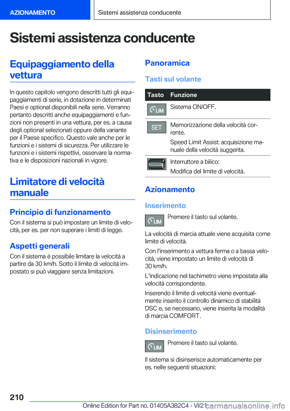 BMW Z4 2022  Libretti Di Uso E manutenzione (in Italian) �S�i�s�t�e�m�i��a�s�s�i�s�t�e�n�z�a��c�o�n�d�u�c�e�n�t�e�E�q�u�i�p�a�g�g�i�a�m�e�n�t�o��d�e�l�l�a�v�e�t�t�u�r�a
�I�n��q�u�e�s�t�o��c�a�p�i�t�o�l�o��v�e�n�g�o�n�o��d�e�s�c�r�i�t�t�i��t�u�t�t�i�