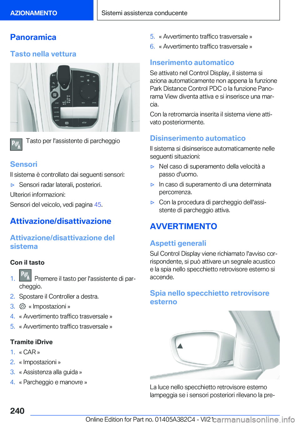 BMW Z4 2022  Libretti Di Uso E manutenzione (in Italian) �P�a�n�o�r�a�m�i�c�a�T�a�s�t�o��n�e�l�l�a��v�e�t�t�u�r�a
�T�a�s�t�o��p�e�r��l�'�a�s�s�i�s�t�e�n�t�e��d�i��p�a�r�c�h�e�g�g�i�o
�S�e�n�s�o�r�i
�I�l��s�i�s�t�e�m�a��è��c�o�n�t�r�o�l�l�a�t�o