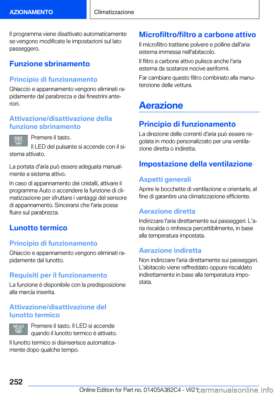 BMW Z4 2022  Libretti Di Uso E manutenzione (in Italian) �I�l��p�r�o�g�r�a�m�m�a��v�i�e�n�e��d�i�s�a�t�t�i�v�a�t�o��a�u�t�o�m�a�t�i�c�a�m�e�n�t�e
�s�e��v�e�n�g�o�n�o��m�o�d�i�f�i�c�a�t�e��l�e��i�m�p�o�s�t�a�z�i�o�n�i��s�u�l��l�a�t�o
�p�a�s�s�e�g�g