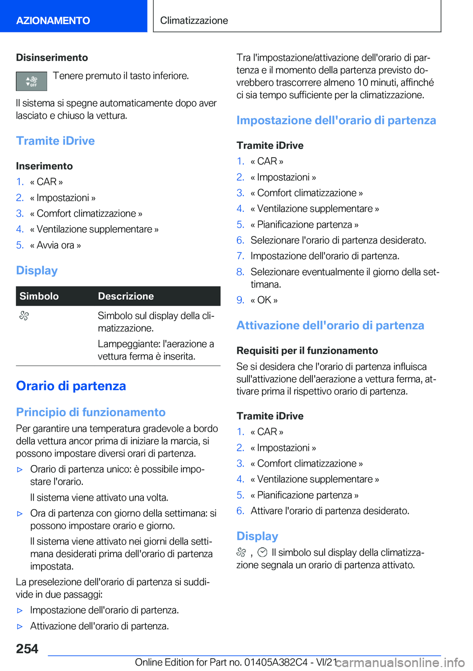 BMW Z4 2022  Libretti Di Uso E manutenzione (in Italian) �D�i�s�i�n�s�e�r�i�m�e�n�t�o�T�e�n�e�r�e��p�r�e�m�u�t�o��i�l��t�a�s�t�o��i�n�f�e�r�i�o�r�e�.
�I�l��s�i�s�t�e�m�a��s�i��s�p�e�g�n�e��a�u�t�o�m�a�t�i�c�a�m�e�n�t�e��d�o�p�o��a�v�e�r �l�a�s�c�i