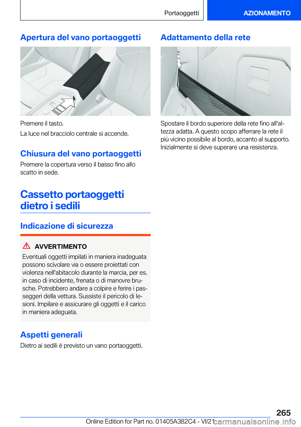 BMW Z4 2022  Libretti Di Uso E manutenzione (in Italian) �A�p�e�r�t�u�r�a��d�e�l��v�a�n�o��p�o�r�t�a�o�g�g�e�t�t�i
�P�r�e�m�e�r�e��i�l��t�a�s�t�o�.
�L�a��l�u�c�e��n�e�l��b�r�a�c�c�i�o�l�o��c�e�n�t�r�a�l�e��s�i��a�c�c�e�n�d�e�.
�C�h�i�u�s�u�r�a��