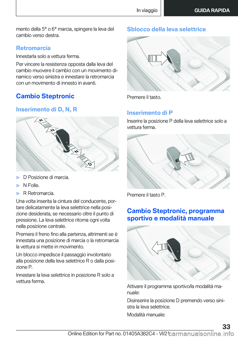 BMW Z4 2022  Libretti Di Uso E manutenzione (in Italian) �m�e�n�t�o��d�e�l�l�a��5�ª��o��6�ª��m�a�r�c�i�a�,��s�p�i�n�g�e�r�e��l�a��l�e�v�a��d�e�l�c�a�m�b�i�o��v�e�r�s�o��d�e�s�t�r�a�.
�R�e�t�r�o�m�a�r�c�i�a
�I�n�n�e�s�t�a�r�l�a��s�o�l�o��a��v
