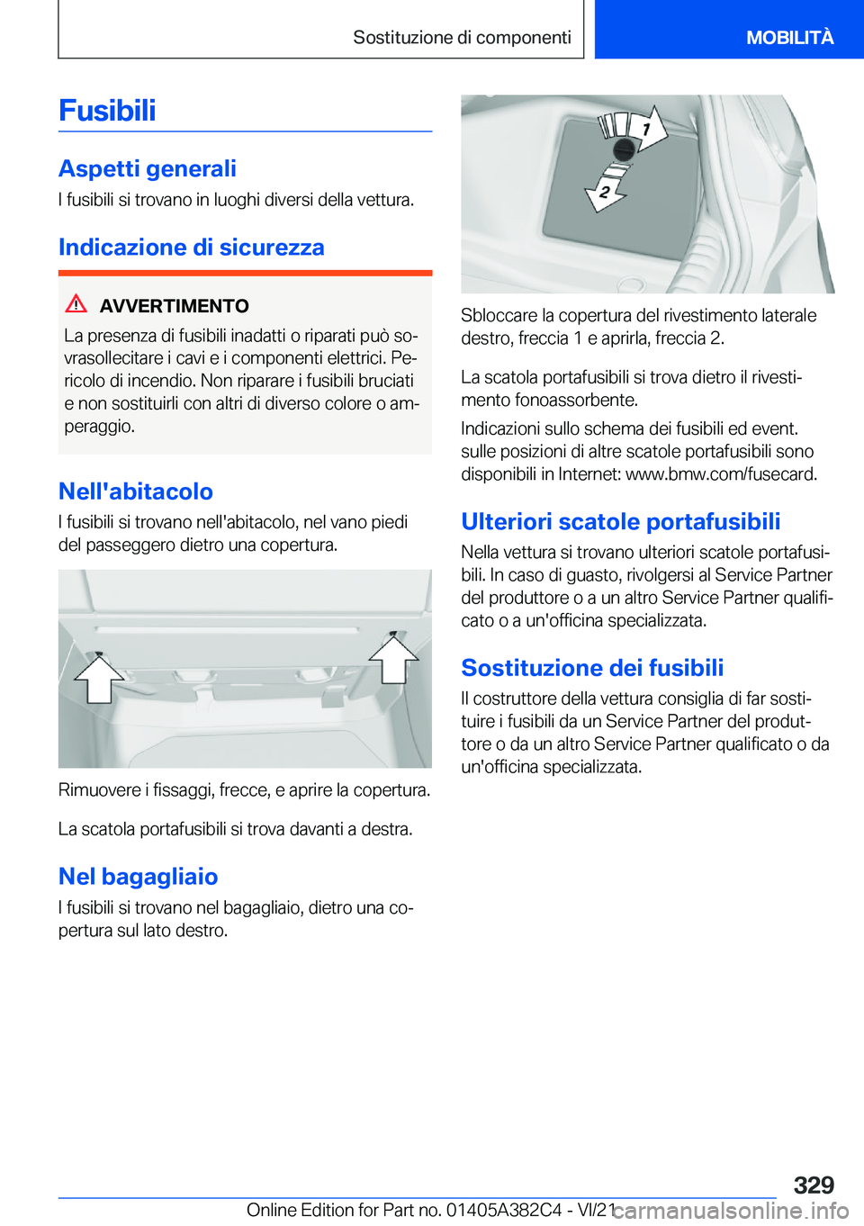 BMW Z4 2022  Libretti Di Uso E manutenzione (in Italian) �F�u�s�i�b�i�l�i
�A�s�p�e�t�t�i��g�e�n�e�r�a�l�i
�I��f�u�s�i�b�i�l�i��s�i��t�r�o�v�a�n�o��i�n��l�u�o�g�h�i��d�i�v�e�r�s�i��d�e�l�l�a��v�e�t�t�u�r�a�.
�I�n�d�i�c�a�z�i�o�n�e��d�i��s�i�c�u�r�