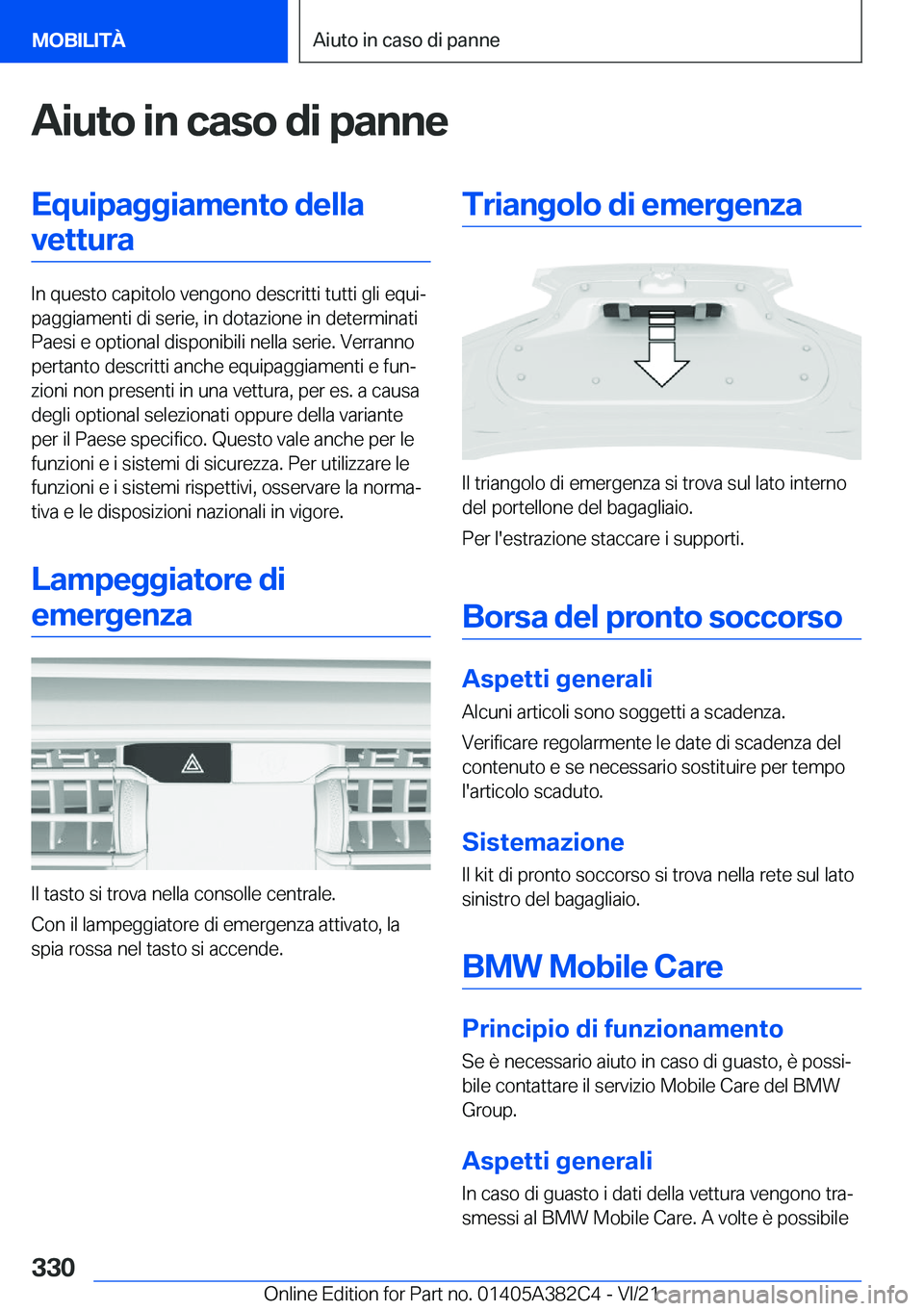 BMW Z4 2022  Libretti Di Uso E manutenzione (in Italian) �A�i�u�t�o��i�n��c�a�s�o��d�i��p�a�n�n�e�E�q�u�i�p�a�g�g�i�a�m�e�n�t�o��d�e�l�l�a�v�e�t�t�u�r�a
�I�n��q�u�e�s�t�o��c�a�p�i�t�o�l�o��v�e�n�g�o�n�o��d�e�s�c�r�i�t�t�i��t�u�t�t�i��g�l�i��e�q�