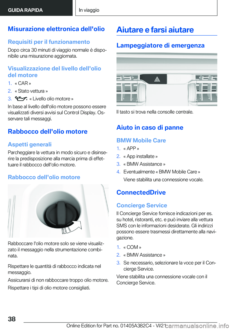 BMW Z4 2022  Libretti Di Uso E manutenzione (in Italian) �M�i�s�u�r�a�z�i�o�n�e��e�l�e�t�t�r�o�n�i�c�a��d�e�l�l�'�o�l�i�o
�R�e�q�u�i�s�i�t�i��p�e�r��i�l��f�u�n�z�i�o�n�a�m�e�n�t�o �D�o�p�o��c�i�r�c�a��3�0��m�i�n�u�t�i��d�i��v�i�a�g�g�i�o��n�o