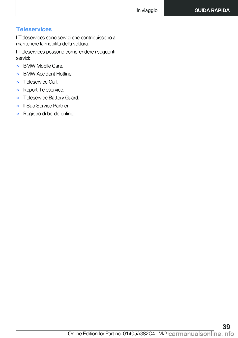 BMW Z4 2022  Libretti Di Uso E manutenzione (in Italian) �T�e�l�e�s�e�r�v�i�c�e�s�I��T�e�l�e�s�e�r�v�i�c�e�s��s�o�n�o��s�e�r�v�i�z�i��c�h�e��c�o�n�t�r�i�b�u�i�s�c�o�n�o��a�m�a�n�t�e�n�e�r�e��l�a��m�o�b�i�l�i�t�
