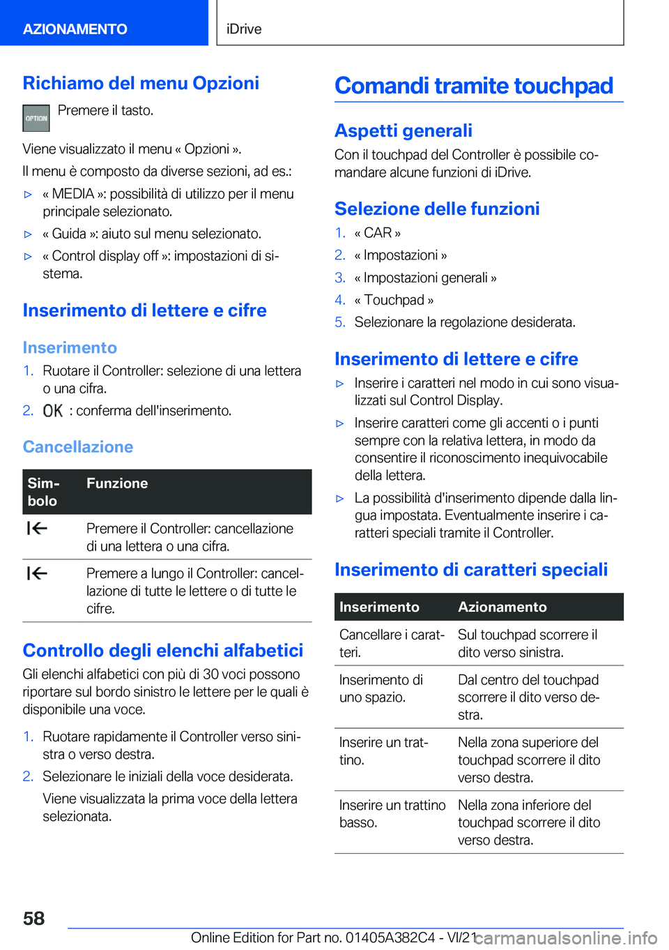 BMW Z4 2022  Libretti Di Uso E manutenzione (in Italian) �R�i�c�h�i�a�m�o��d�e�l��m�e�n�u��O�p�z�i�o�n�i�P�r�e�m�e�r�e��i�l��t�a�s�t�o�.
�V�i�e�n�e��v�i�s�u�a�l�i�z�z�a�t�o��i�l��m�e�n�u��«��O�p�z�i�o�n�i��{�.
�I�l��m�e�n�u��è��c�o�m�p�o�s�t