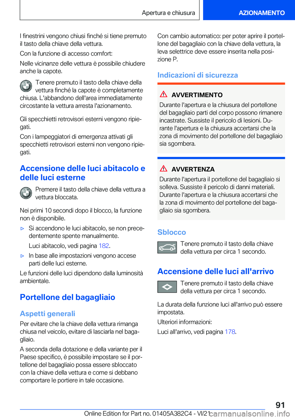 BMW Z4 2022  Libretti Di Uso E manutenzione (in Italian) �I��f�i�n�e�s�t�r�i�n�i��v�e�n�g�o�n�o��c�h�i�u�s�i��f�i�n�c�h�é��s�i��t�i�e�n�e��p�r�e�m�u�t�o�i�l��t�a�s�t�o��d�e�l�l�a��c�h�i�a�v�e��d�e�l�l�a��v�e�t�t�u�r�a�.
�C�o�n��l�a��f�u�n�z�i